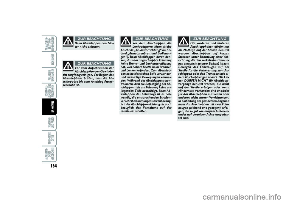FIAT PUNTO 2014  Betriebsanleitung (in German) 164WA RT U N G
UND PFLEGETECHNISCHE
DATENALPHABETI-
SCHES
VERZEICHNISARMATUREN-
BRETT UND
BEDIENGUNGEN
SICHERHEITANLASSEN
UND FAHRENKONTROLL-
LEUCHTEN UND
MELDUNGEN
IM NOTFALL
Beim Abschleppen den Mo-