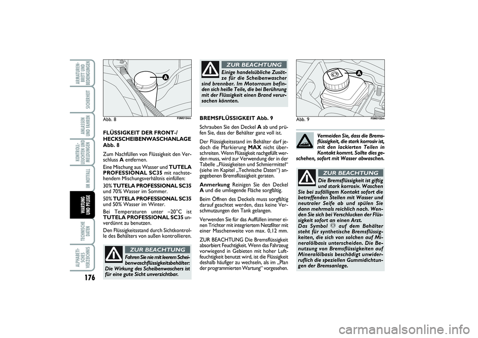 FIAT PUNTO 2014  Betriebsanleitung (in German) 176TECHNISCHE
DATENALPHABETI-
SCHES
VERZEICHNISARMATUREN-
BRETT UND
BEDIENGUNGEN
SICHERHEITANLASSEN
UND FAHRENKONTROLL-
LEUCHTEN UND
MELDUNGEN
IM NOTFALLWA RT U N G
UND PFLEGE
Abb. 9
Einige handelsüb