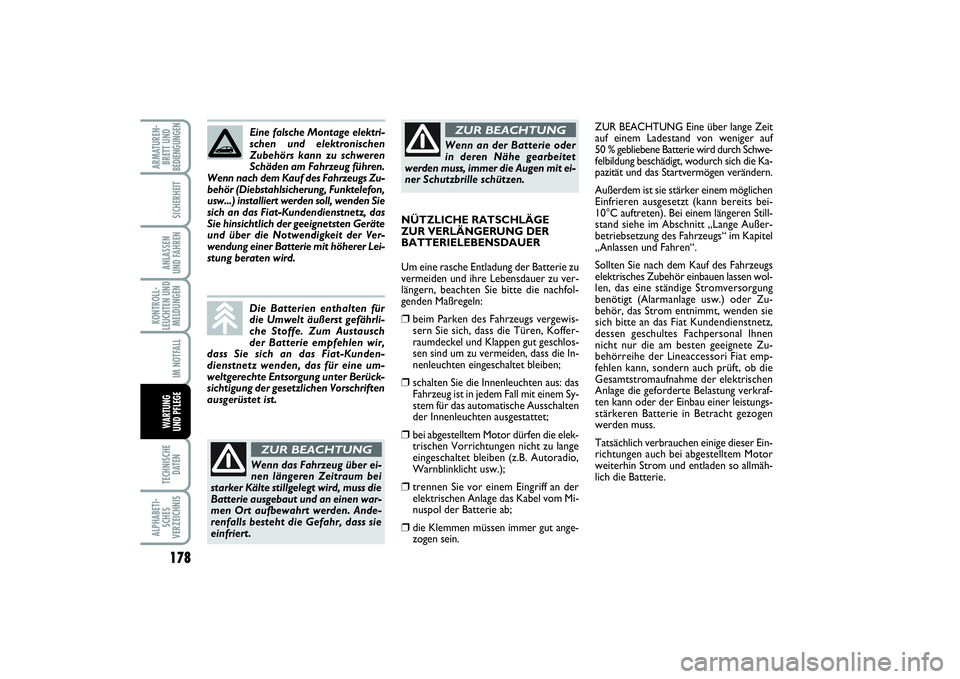 FIAT PUNTO 2014  Betriebsanleitung (in German) 178TECHNISCHE
DATENALPHABETI-
SCHES
VERZEICHNISARMATUREN-
BRETT UND
BEDIENGUNGEN
SICHERHEITANLASSEN
UND FAHRENKONTROLL-
LEUCHTEN UND
MELDUNGEN
IM NOTFALLWA RT U N G
UND PFLEGE
ZUR BEACHTUNG Eine über
