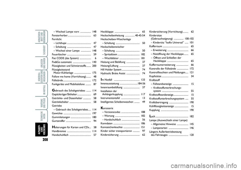 FIAT PUNTO 2014 Betriebsanleitung (in German) 208ARMATUREN-
BRETT UND
BEDIENGUNGEN
SICHERHEITANLASSEN
UND FAHRENKONTROLL-
LEUCHTEN UND
MELDUNGEN
IM NOTFALLWA RT U N G
UND PFLEGETECHNISCHE
DATENALPHABETI-
SCHES
VERZEICHNIS
Heckklappe ............. FIAT PUNTO 2014 Betriebsanleitung (in German) 208ARMATUREN-
BRETT UND
BEDIENGUNGEN
SICHERHEITANLASSEN
UND FAHRENKONTROLL-
LEUCHTEN UND
MELDUNGEN
IM NOTFALLWA RT U N G
UND PFLEGETECHNISCHE
DATENALPHABETI-
SCHES
VERZEICHNIS
Heckklappe .............