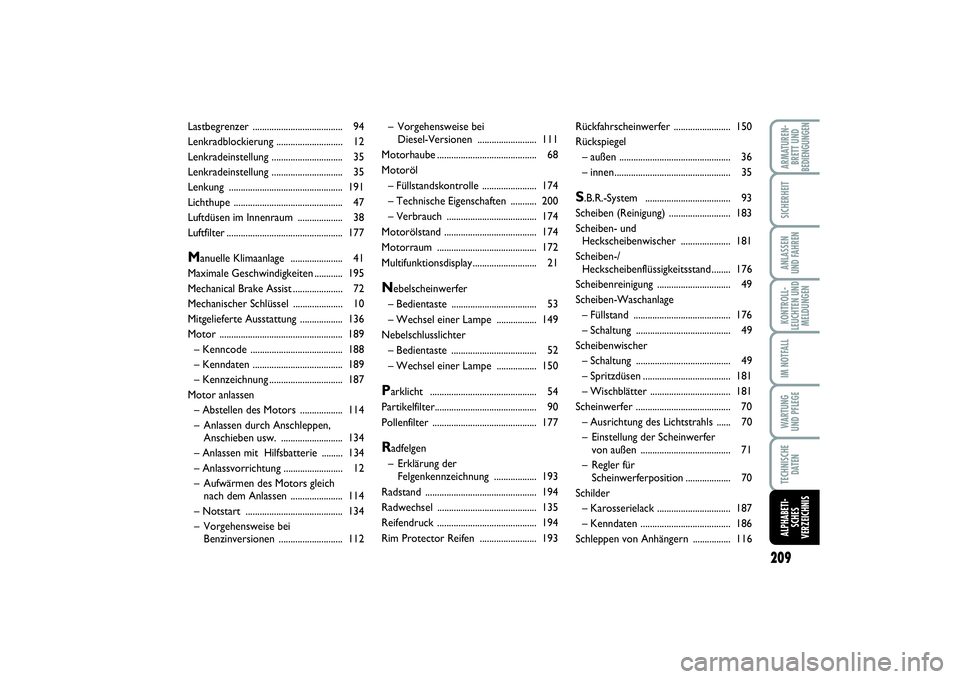 FIAT PUNTO 2014 Betriebsanleitung (in German) 209
ARMATUREN-
BRETT UND
BEDIENGUNGENSICHERHEITANLASSEN
UND FAHRENKONTROLL-
LEUCHTEN UND
MELDUNGENIM NOTFALLWA RT U N G
UND PFLEGETECHNISCHE
DATENALPHABETI-
SCHES
VERZEICHNIS
– Vorgehensweise bei
D FIAT PUNTO 2014 Betriebsanleitung (in German) 209
ARMATUREN-
BRETT UND
BEDIENGUNGENSICHERHEITANLASSEN
UND FAHRENKONTROLL-
LEUCHTEN UND
MELDUNGENIM NOTFALLWA RT U N G
UND PFLEGETECHNISCHE
DATENALPHABETI-
SCHES
VERZEICHNIS
– Vorgehensweise bei
D