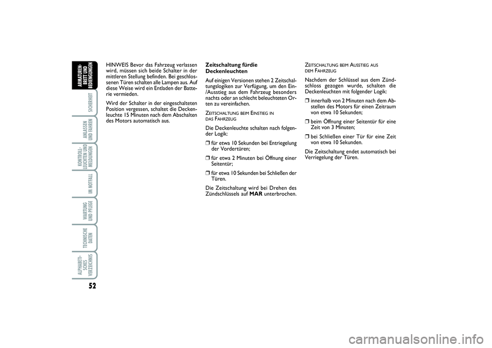FIAT PUNTO 2014  Betriebsanleitung (in German) 52SICHERHEITANLASSEN
UND FAHRENKONTROLL-
LEUCHTEN UND
MELDUNGEN
IM NOTFALLWA RT U N G
UND PFLEGETECHNISCHE
DATENALPHABETI-
SCHES
VERZEICHNISARMATUREN-
BRETT UND
BEDIENGUNGEN
Zeitschaltung fürdie
Deck