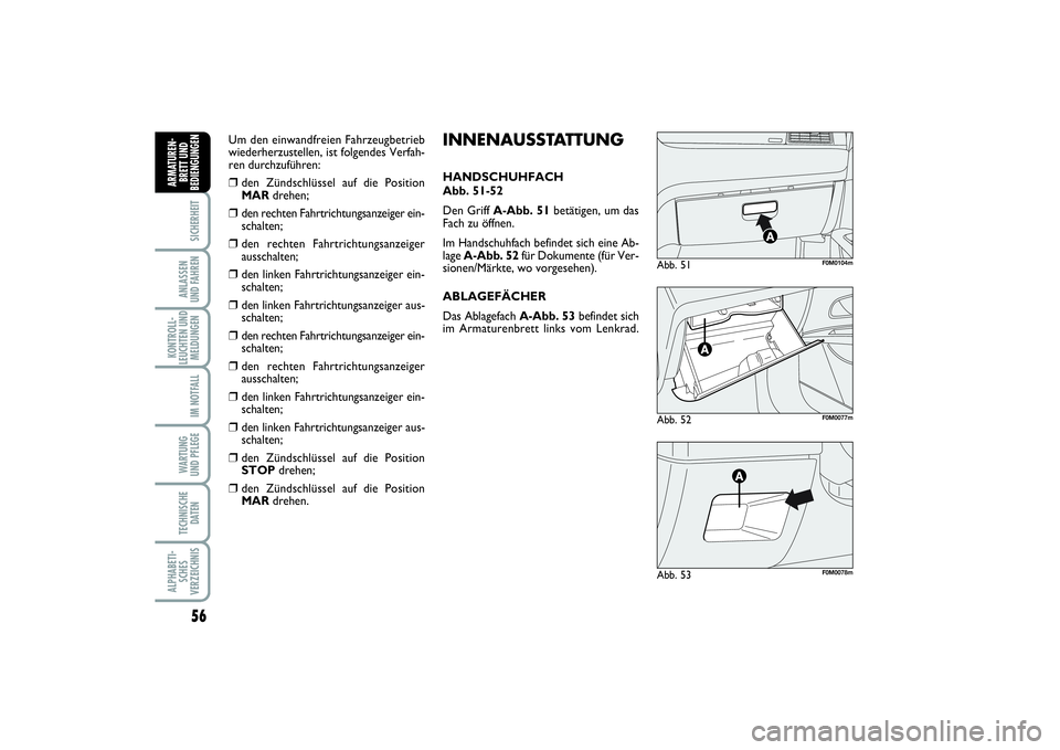 FIAT PUNTO 2014  Betriebsanleitung (in German) 56SICHERHEITANLASSEN
UND FAHRENKONTROLL-
LEUCHTEN UND
MELDUNGEN
IM NOTFALLWA RT U N G
UND PFLEGETECHNISCHE
DATENALPHABETI-
SCHES
VERZEICHNISARMATUREN-
BRETT UND
BEDIENGUNGEN
Abb. 52
F0M0077m
Abb. 51
F