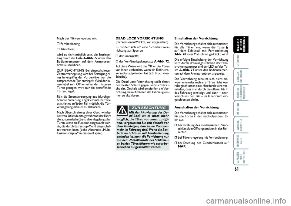 FIAT PUNTO 2014 Betriebsanleitung (in German) 61
SICHERHEITANLASSEN
UND FAHRENKONTROLL-
LEUCHTEN UND
MELDUNGENIM NOTFALLWA RT U N G
UND PFLEGETECHNISCHE
DATENALPHABETI-
SCHES
VERZEICHNISARMATUREN-
BRETT UND
BEDIENGUNGEN
Nach der Türverriegelung FIAT PUNTO 2014 Betriebsanleitung (in German) 61
SICHERHEITANLASSEN
UND FAHRENKONTROLL-
LEUCHTEN UND
MELDUNGENIM NOTFALLWA RT U N G
UND PFLEGETECHNISCHE
DATENALPHABETI-
SCHES
VERZEICHNISARMATUREN-
BRETT UND
BEDIENGUNGEN
Nach der Türverriegelung