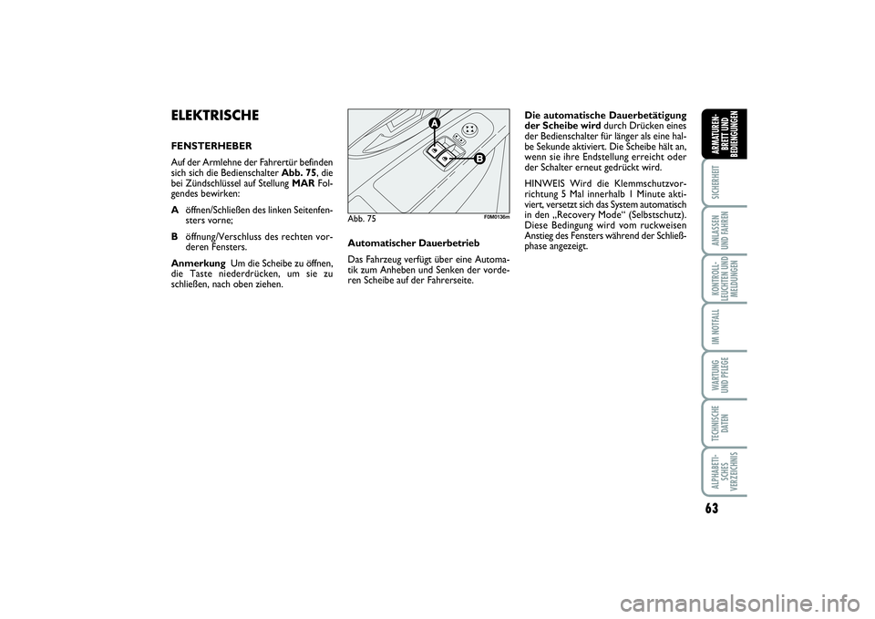 FIAT PUNTO 2014 Betriebsanleitung (in German) 63
SICHERHEITANLASSEN
UND FAHRENKONTROLL-
LEUCHTEN UND
MELDUNGENIM NOTFALLWA RT U N G
UND PFLEGETECHNISCHE
DATENALPHABETI-
SCHES
VERZEICHNISARMATUREN-
BRETT UND
BEDIENGUNGEN
ELEKTRISCHEFENSTERHEBER
Au FIAT PUNTO 2014 Betriebsanleitung (in German) 63
SICHERHEITANLASSEN
UND FAHRENKONTROLL-
LEUCHTEN UND
MELDUNGENIM NOTFALLWA RT U N G
UND PFLEGETECHNISCHE
DATENALPHABETI-
SCHES
VERZEICHNISARMATUREN-
BRETT UND
BEDIENGUNGEN
ELEKTRISCHEFENSTERHEBER
Au