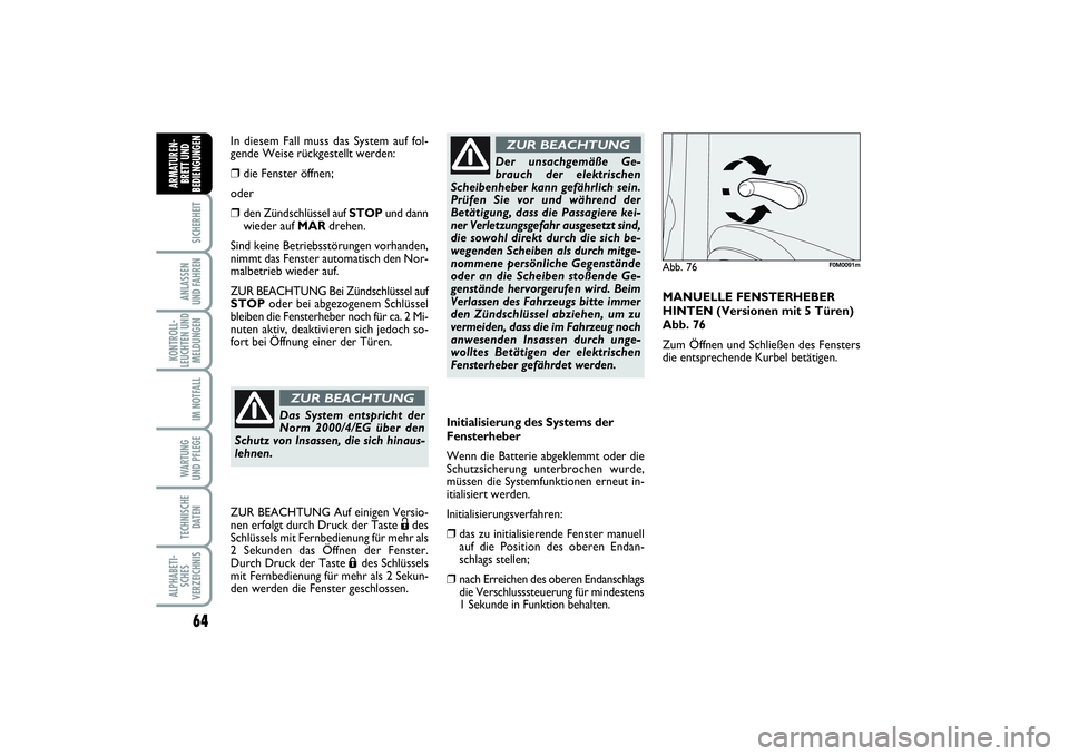 FIAT PUNTO 2014 Betriebsanleitung (in German) 64SICHERHEITANLASSEN
UND FAHRENKONTROLL-
LEUCHTEN UND
MELDUNGEN
IM NOTFALLWA RT U N G
UND PFLEGETECHNISCHE
DATENALPHABETI-
SCHES
VERZEICHNISARMATUREN-
BRETT UND
BEDIENGUNGEN
Initialisierung des System FIAT PUNTO 2014 Betriebsanleitung (in German) 64SICHERHEITANLASSEN
UND FAHRENKONTROLL-
LEUCHTEN UND
MELDUNGEN
IM NOTFALLWA RT U N G
UND PFLEGETECHNISCHE
DATENALPHABETI-
SCHES
VERZEICHNISARMATUREN-
BRETT UND
BEDIENGUNGEN
Initialisierung des System