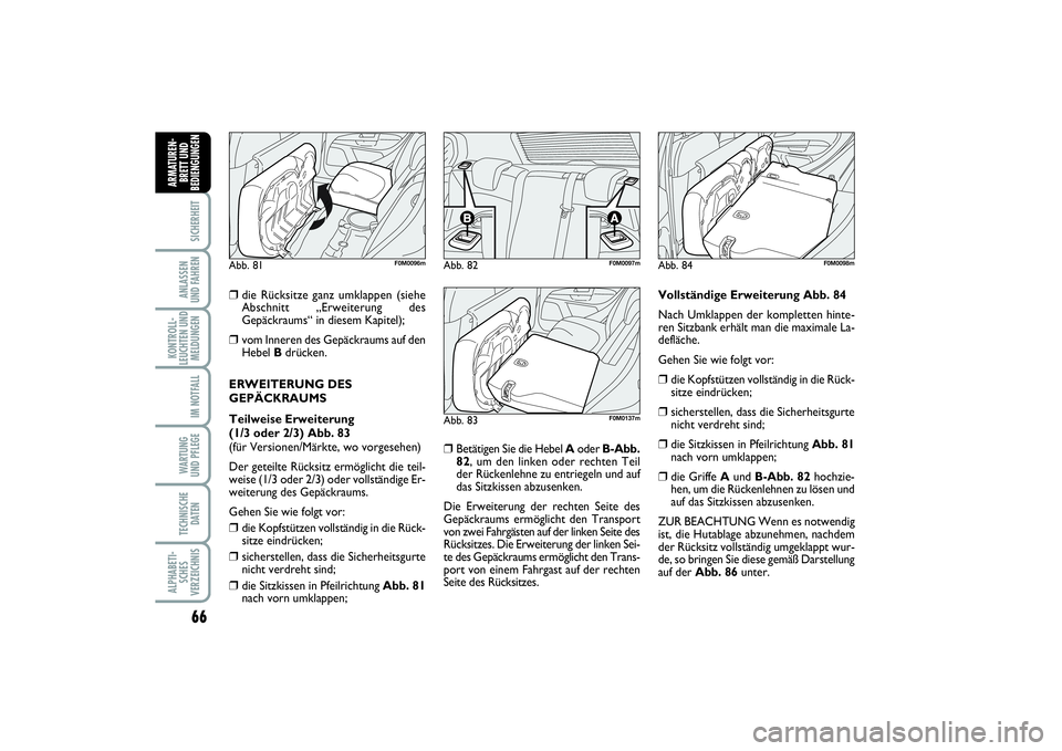 FIAT PUNTO 2014 Betriebsanleitung (in German) 66SICHERHEITANLASSEN
UND FAHRENKONTROLL-
LEUCHTEN UND
MELDUNGEN
IM NOTFALLWA RT U N G
UND PFLEGETECHNISCHE
DATENALPHABETI-
SCHES
VERZEICHNISARMATUREN-
BRETT UND
BEDIENGUNGEN
❒
die Rücksitze ganz um FIAT PUNTO 2014 Betriebsanleitung (in German) 66SICHERHEITANLASSEN
UND FAHRENKONTROLL-
LEUCHTEN UND
MELDUNGEN
IM NOTFALLWA RT U N G
UND PFLEGETECHNISCHE
DATENALPHABETI-
SCHES
VERZEICHNISARMATUREN-
BRETT UND
BEDIENGUNGEN
❒
die Rücksitze ganz um