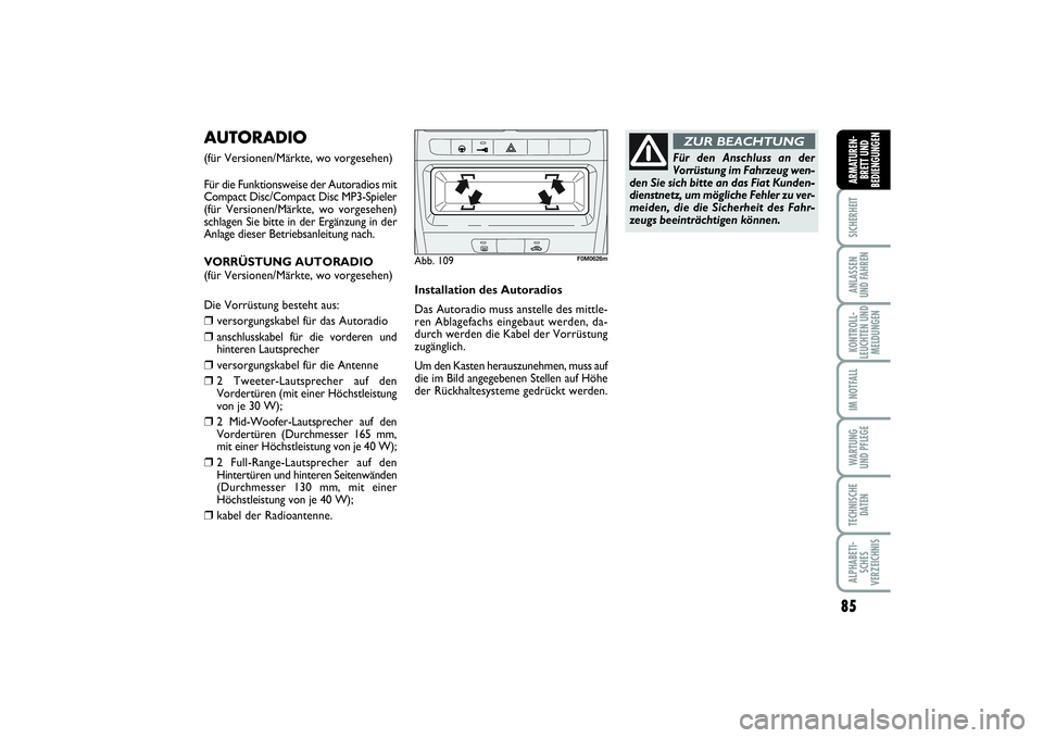 FIAT PUNTO 2014 Betriebsanleitung (in German) 85
SICHERHEITANLASSEN
UND FAHRENKONTROLL-
LEUCHTEN UND
MELDUNGENIM NOTFALLWA RT U N G
UND PFLEGETECHNISCHE
DATENALPHABETI-
SCHES
VERZEICHNISARMATUREN-
BRETT UND
BEDIENGUNGEN
AUTORADIO(für Versionen/M FIAT PUNTO 2014 Betriebsanleitung (in German) 85
SICHERHEITANLASSEN
UND FAHRENKONTROLL-
LEUCHTEN UND
MELDUNGENIM NOTFALLWA RT U N G
UND PFLEGETECHNISCHE
DATENALPHABETI-
SCHES
VERZEICHNISARMATUREN-
BRETT UND
BEDIENGUNGEN
AUTORADIO(für Versionen/M