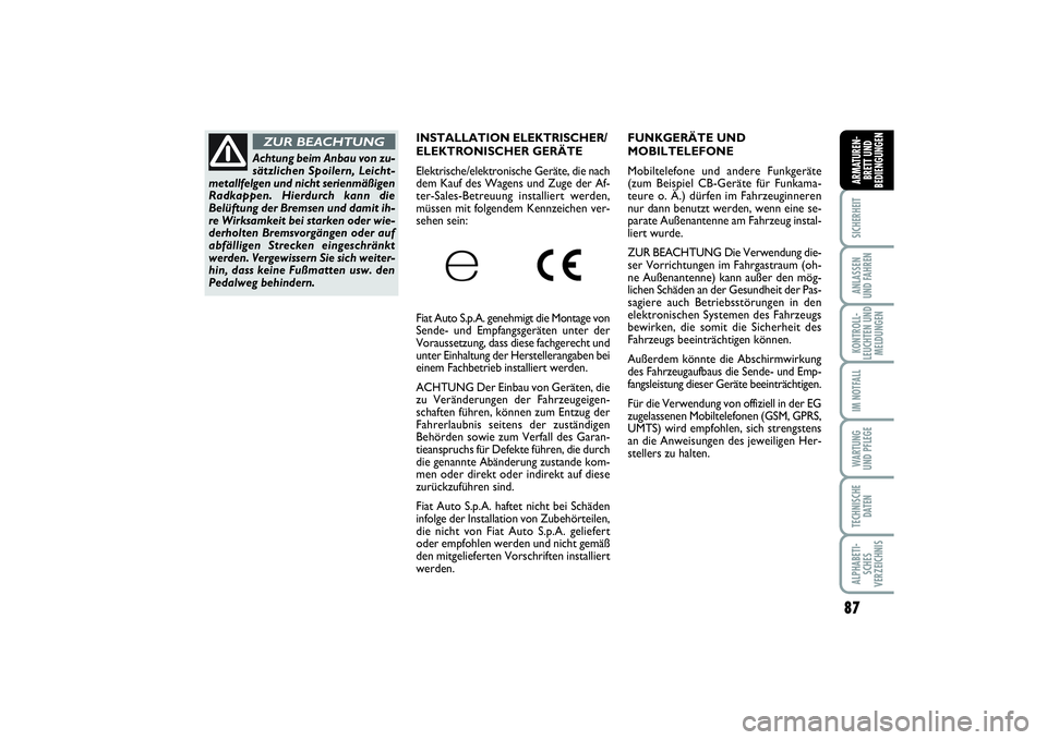 FIAT PUNTO 2014 Betriebsanleitung (in German) 87
SICHERHEITANLASSEN
UND FAHRENKONTROLL-
LEUCHTEN UND
MELDUNGENIM NOTFALLWA RT U N G
UND PFLEGETECHNISCHE
DATENALPHABETI-
SCHES
VERZEICHNISARMATUREN-
BRETT UND
BEDIENGUNGEN
FUNKGERÄTE UND
MOBILTELEF FIAT PUNTO 2014 Betriebsanleitung (in German) 87
SICHERHEITANLASSEN
UND FAHRENKONTROLL-
LEUCHTEN UND
MELDUNGENIM NOTFALLWA RT U N G
UND PFLEGETECHNISCHE
DATENALPHABETI-
SCHES
VERZEICHNISARMATUREN-
BRETT UND
BEDIENGUNGEN
FUNKGERÄTE UND
MOBILTELEF