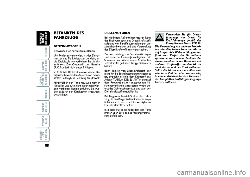 FIAT PUNTO 2014 Betriebsanleitung (in German) 88SICHERHEITANLASSEN
UND FAHRENKONTROLL-
LEUCHTEN UND
MELDUNGEN
IM NOTFALLWA RT U N G
UND PFLEGETECHNISCHE
DATENALPHABETI-
SCHES
VERZEICHNISARMATUREN-
BRETT UND
BEDIENGUNGEN
BETANKEN DES
FAHRZEUGSBENZ FIAT PUNTO 2014 Betriebsanleitung (in German) 88SICHERHEITANLASSEN
UND FAHRENKONTROLL-
LEUCHTEN UND
MELDUNGEN
IM NOTFALLWA RT U N G
UND PFLEGETECHNISCHE
DATENALPHABETI-
SCHES
VERZEICHNISARMATUREN-
BRETT UND
BEDIENGUNGEN
BETANKEN DES
FAHRZEUGSBENZ