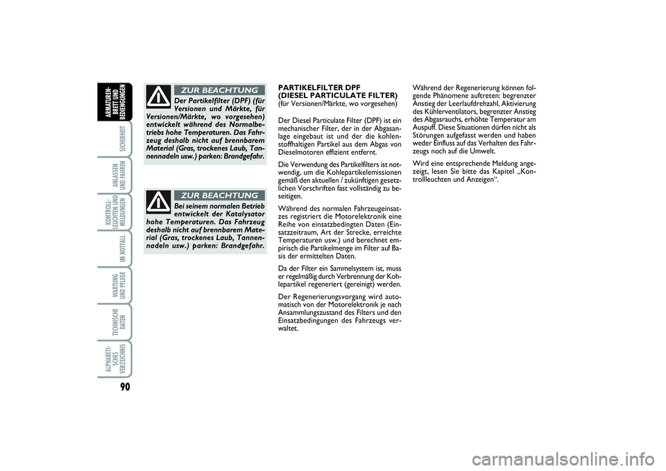 FIAT PUNTO 2014 Betriebsanleitung (in German) 90SICHERHEITANLASSEN
UND FAHRENKONTROLL-
LEUCHTEN UND
MELDUNGEN
IM NOTFALLWA RT U N G
UND PFLEGETECHNISCHE
DATENALPHABETI-
SCHES
VERZEICHNISARMATUREN-
BRETT UND
BEDIENGUNGEN
Bei seinem normalen Betrie FIAT PUNTO 2014 Betriebsanleitung (in German) 90SICHERHEITANLASSEN
UND FAHRENKONTROLL-
LEUCHTEN UND
MELDUNGEN
IM NOTFALLWA RT U N G
UND PFLEGETECHNISCHE
DATENALPHABETI-
SCHES
VERZEICHNISARMATUREN-
BRETT UND
BEDIENGUNGEN
Bei seinem normalen Betrie