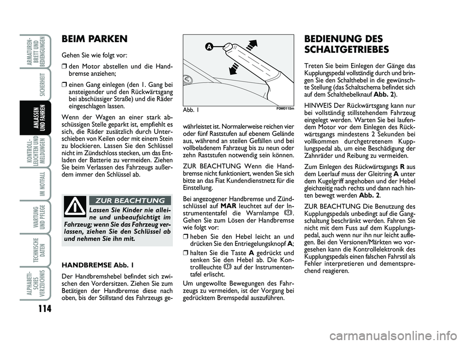 FIAT PUNTO 2020 Betriebsanleitung (in German) 114
KONTROLL-
LEUCHTEN UND MELDUNGEN
IM NOTFALL
WA RT U N G
UND PFLEGE
TECHNISCHE DATEN
ALPHABETI-SCHES
VERZEICHNIS
ARMATUREN- BRETT UND
BEDIENGUNGEN
SICHERHEIT
ANLASSEN
UND FAHRENwährleistet ist. No FIAT PUNTO 2020 Betriebsanleitung (in German) 114
KONTROLL-
LEUCHTEN UND MELDUNGEN
IM NOTFALL
WA RT U N G
UND PFLEGE
TECHNISCHE DATEN
ALPHABETI-SCHES
VERZEICHNIS
ARMATUREN- BRETT UND
BEDIENGUNGEN
SICHERHEIT
ANLASSEN
UND FAHRENwährleistet ist. No