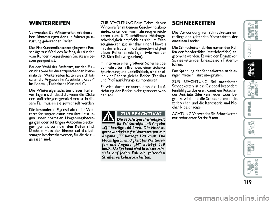 FIAT PUNTO 2018 Betriebsanleitung (in German) 119
KONTROLL-
LEUCHTEN UND MELDUNGEN
IM NOTFALL
WA RT U N G
UND PFLEGE
TECHNISCHE DATEN
ALPHABETI-SCHES
VERZEICHNIS
ARMATUREN- BRETT UND
BEDIENGUNGEN
SICHERHEIT
ANLASSEN
UND FAHREN
ZUR BEACHTUNG Beim FIAT PUNTO 2018 Betriebsanleitung (in German) 119
KONTROLL-
LEUCHTEN UND MELDUNGEN
IM NOTFALL
WA RT U N G
UND PFLEGE
TECHNISCHE DATEN
ALPHABETI-SCHES
VERZEICHNIS
ARMATUREN- BRETT UND
BEDIENGUNGEN
SICHERHEIT
ANLASSEN
UND FAHREN
ZUR BEACHTUNG Beim