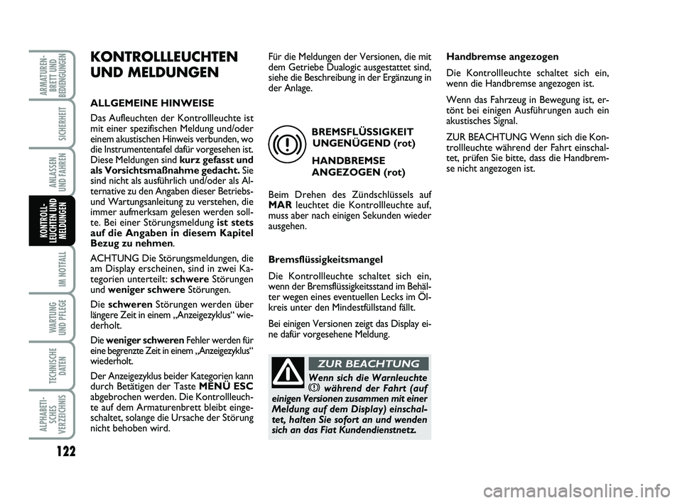 FIAT PUNTO 2018 Betriebsanleitung (in German) 122
IM NOTFALL
WA RT U N G
UND PFLEGE
TECHNISCHE DATEN
ALPHABETI-SCHES
VERZEICHNIS
ARMATUREN- BRETT UND
BEDIENGUNGEN
SICHERHEIT
ANLASSEN
UND FAHREN
KONTROLL-
LEUCHTEN UND MELDUNGEN
KONTROLLLEUCHTEN
UN FIAT PUNTO 2018 Betriebsanleitung (in German) 122
IM NOTFALL
WA RT U N G
UND PFLEGE
TECHNISCHE DATEN
ALPHABETI-SCHES
VERZEICHNIS
ARMATUREN- BRETT UND
BEDIENGUNGEN
SICHERHEIT
ANLASSEN
UND FAHREN
KONTROLL-
LEUCHTEN UND MELDUNGEN
KONTROLLLEUCHTEN
UN