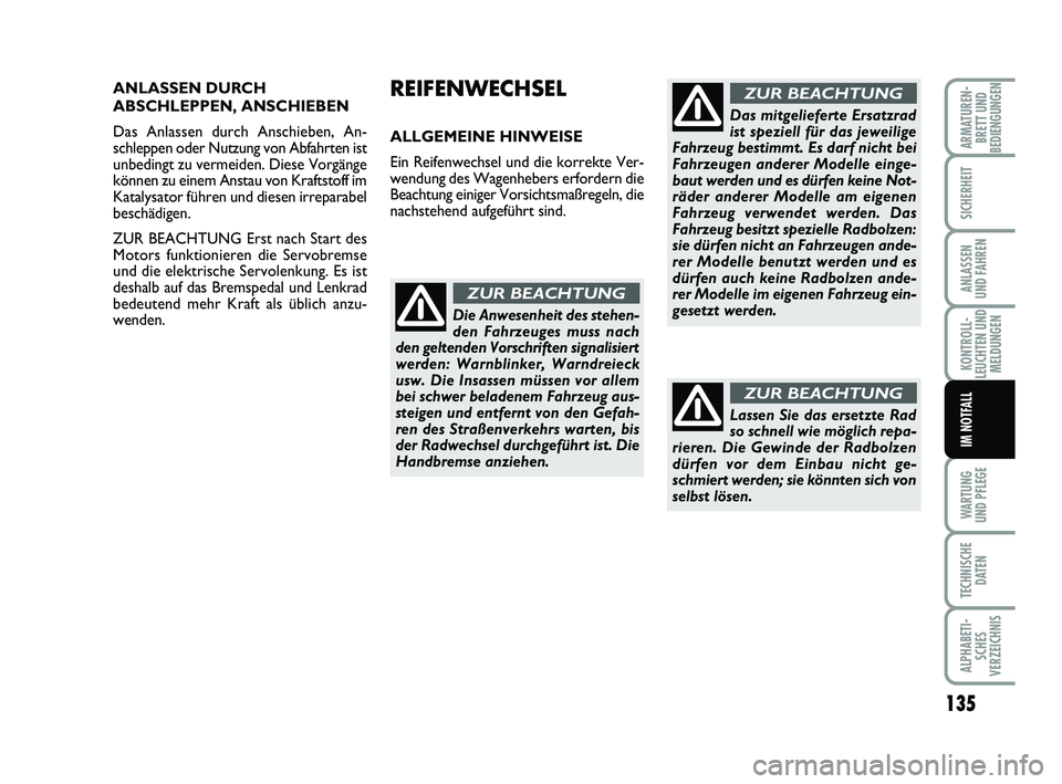 FIAT PUNTO 2020 Betriebsanleitung (in German) 135
WA RT U N G
UND PFLEGE
TECHNISCHE DATEN
ALPHABETI-SCHES
VERZEICHNIS
ARMATUREN- BRETT UND
BEDIENGUNGEN
SICHERHEIT
ANLASSEN
UND FAHREN
KONTROLL-
LEUCHTEN UND MELDUNGEN
IM NOTFALL
ANLASSEN DURCH
ABSC FIAT PUNTO 2020 Betriebsanleitung (in German) 135
WA RT U N G
UND PFLEGE
TECHNISCHE DATEN
ALPHABETI-SCHES
VERZEICHNIS
ARMATUREN- BRETT UND
BEDIENGUNGEN
SICHERHEIT
ANLASSEN
UND FAHREN
KONTROLL-
LEUCHTEN UND MELDUNGEN
IM NOTFALL
ANLASSEN DURCH
ABSC