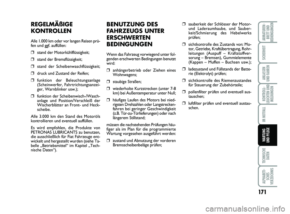 FIAT PUNTO 2018 Betriebsanleitung (in German) 171
TECHNISCHEDATEN
ALPHABETI-SCHES
VERZEICHNIS
ARMATUREN- BRETT UND
BEDIENGUNGEN
SICHERHEIT
ANLASSEN
UND FAHREN
KONTROLL-
LEUCHTEN UND MELDUNGEN
IM NOTFALL
WARTUNG
UND PFLEGE
BENUTZUNG DES
FAHRZEUGS FIAT PUNTO 2018 Betriebsanleitung (in German) 171
TECHNISCHEDATEN
ALPHABETI-SCHES
VERZEICHNIS
ARMATUREN- BRETT UND
BEDIENGUNGEN
SICHERHEIT
ANLASSEN
UND FAHREN
KONTROLL-
LEUCHTEN UND MELDUNGEN
IM NOTFALL
WARTUNG
UND PFLEGE
BENUTZUNG DES
FAHRZEUGS