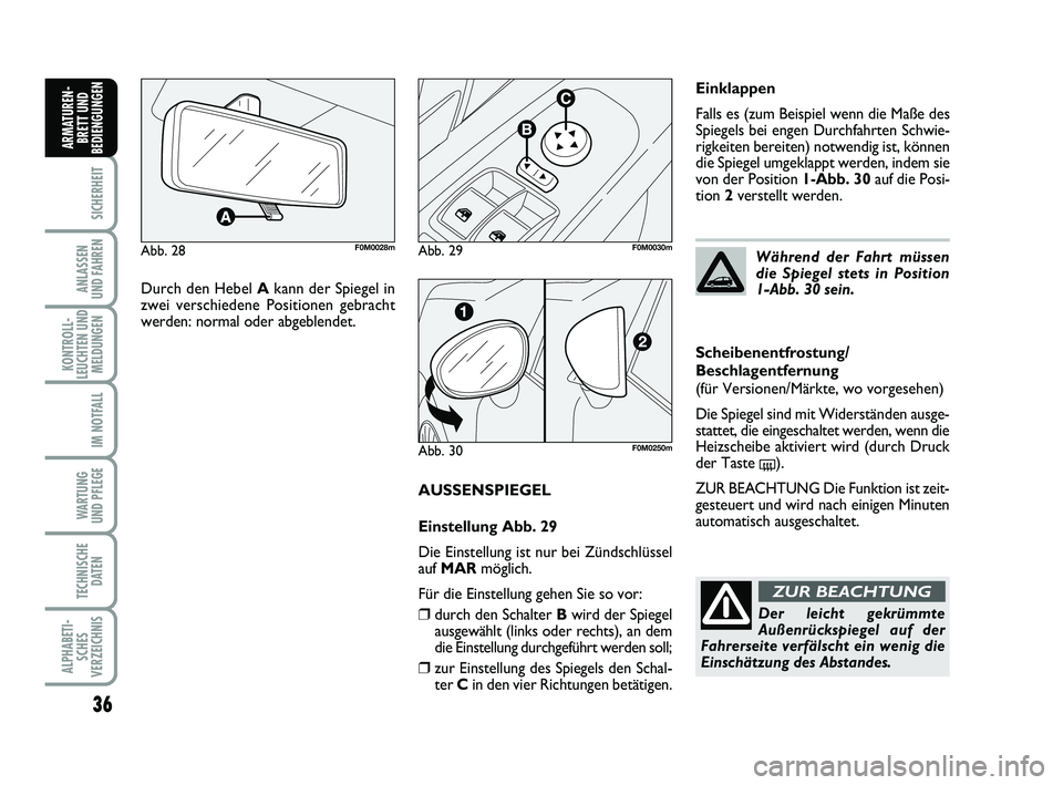 FIAT PUNTO 2020 Betriebsanleitung (in German) 36
SICHERHEIT
ANLASSEN
UND FAHREN
KONTROLL-
LEUCHTEN UND MELDUNGEN
IM NOTFALL
WA RT U N G
UND PFLEGE
TECHNISCHE DATEN
ALPHABETI-SCHES
VERZEICHNIS
ARMATUREN- BRETT UND
BEDIENGUNGEN
AUSSENSPIEGEL
Einste FIAT PUNTO 2020 Betriebsanleitung (in German) 36
SICHERHEIT
ANLASSEN
UND FAHREN
KONTROLL-
LEUCHTEN UND MELDUNGEN
IM NOTFALL
WA RT U N G
UND PFLEGE
TECHNISCHE DATEN
ALPHABETI-SCHES
VERZEICHNIS
ARMATUREN- BRETT UND
BEDIENGUNGEN
AUSSENSPIEGEL
Einste