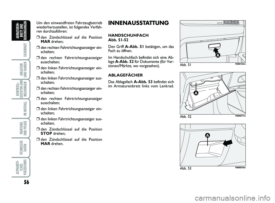 FIAT PUNTO 2020 Betriebsanleitung (in German) 56
SICHERHEIT
ANLASSEN
UND FAHREN
KONTROLL-
LEUCHTEN UND MELDUNGEN
IM NOTFALL
WA RT U N G
UND PFLEGE
TECHNISCHE DATEN
ALPHABETI-SCHES
VERZEICHNIS
ARMATUREN- BRETT UND
BEDIENGUNGEN
Abb. 52F0M0077m
Abb. FIAT PUNTO 2020 Betriebsanleitung (in German) 56
SICHERHEIT
ANLASSEN
UND FAHREN
KONTROLL-
LEUCHTEN UND MELDUNGEN
IM NOTFALL
WA RT U N G
UND PFLEGE
TECHNISCHE DATEN
ALPHABETI-SCHES
VERZEICHNIS
ARMATUREN- BRETT UND
BEDIENGUNGEN
Abb. 52F0M0077m
Abb.