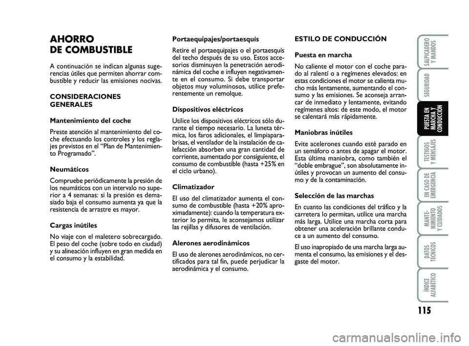 FIAT PUNTO 2013  Manual de Empleo y Cuidado (in Spanish) 115
TESTIGOS
Y MENSAJES
EN CASO DE
EMERGENCIA
MANTE-
NIMIENTO
Y CUIDADOS
DATOS
TÉCNICOS
ÍNDICE
ALFABÉTICO
SALPICADERO Y MANDOS
SEGURIDAD
PUESTA EN
MARCHA Y
CONDUCCIÓN
Portaequipajes/portaesquís
R