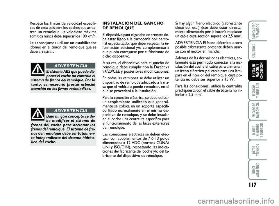 FIAT PUNTO 2013 Manual de Empleo y Cuidado (in Spanish) 117
TESTIGOS
Y MENSAJES
EN CASO DE
EMERGENCIA
MANTE-
NIMIENTO
Y CUIDADOS
DATOS
TÉCNICOS
ÍNDICE
ALFABÉTICO
SALPICADERO Y MANDOS
SEGURIDAD
PUESTA EN
MARCHA Y
CONDUCCIÓN
INSTALACIÓN DEL GANCHO
DE R FIAT PUNTO 2013 Manual de Empleo y Cuidado (in Spanish) 117
TESTIGOS
Y MENSAJES
EN CASO DE
EMERGENCIA
MANTE-
NIMIENTO
Y CUIDADOS
DATOS
TÉCNICOS
ÍNDICE
ALFABÉTICO
SALPICADERO Y MANDOS
SEGURIDAD
PUESTA EN
MARCHA Y
CONDUCCIÓN
INSTALACIÓN DEL GANCHO
DE R