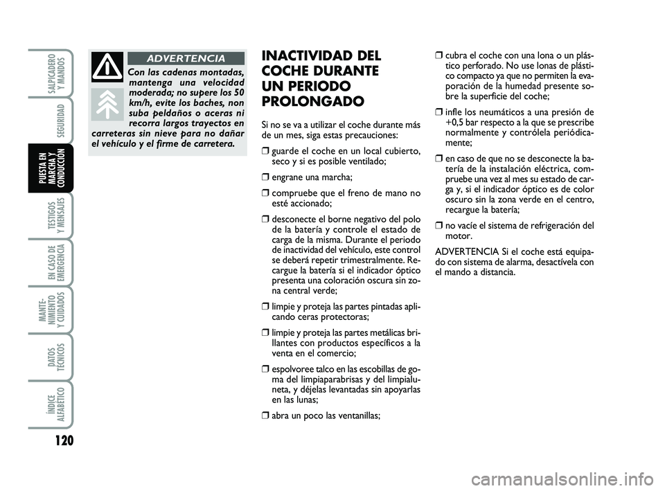 FIAT PUNTO 2013 Manual de Empleo y Cuidado (in Spanish) 120
TESTIGOS
Y MENSAJES
EN CASO DE
EMERGENCIA
MANTE-
NIMIENTO
Y CUIDADOS
DATOS
TÉCNICOS
ÍNDICE
ALFABÉTICO
SALPICADERO Y MANDOS
SEGURIDAD
PUESTA EN
MARCHA Y
CONDUCCIÓN
INACTIVIDAD DEL
COCHE DURANTE FIAT PUNTO 2013 Manual de Empleo y Cuidado (in Spanish) 120
TESTIGOS
Y MENSAJES
EN CASO DE
EMERGENCIA
MANTE-
NIMIENTO
Y CUIDADOS
DATOS
TÉCNICOS
ÍNDICE
ALFABÉTICO
SALPICADERO Y MANDOS
SEGURIDAD
PUESTA EN
MARCHA Y
CONDUCCIÓN
INACTIVIDAD DEL
COCHE DURANTE
