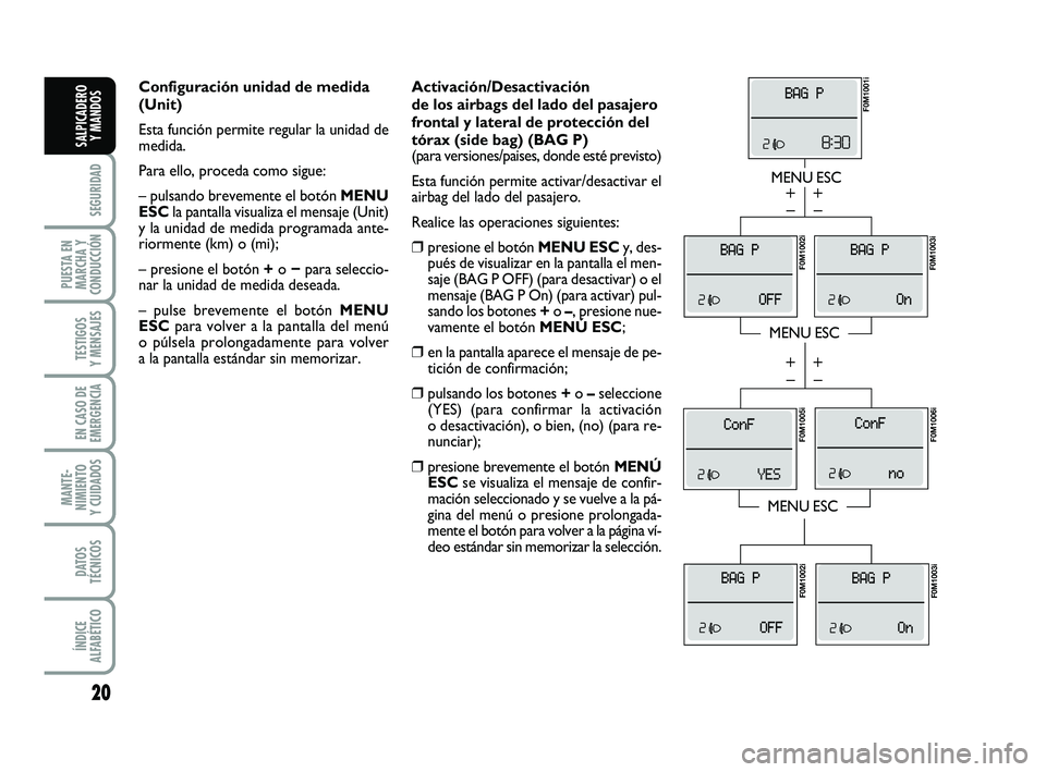 FIAT PUNTO 2013 Manual de Empleo y Cuidado (in Spanish) 20
SEGURIDAD
PUESTA EN
MARCHA Y
CONDUCCIÓN
TESTIGOS
Y MENSAJES
EN CASO DE
EMERGENCIA
MANTE-
NIMIENTO
Y CUIDADOS
DATOS
TÉCNICOS
ÍNDICE
ALFABÉTICO
SALPICADERO Y MANDOS
Activación/Desactivación
de FIAT PUNTO 2013 Manual de Empleo y Cuidado (in Spanish) 20
SEGURIDAD
PUESTA EN
MARCHA Y
CONDUCCIÓN
TESTIGOS
Y MENSAJES
EN CASO DE
EMERGENCIA
MANTE-
NIMIENTO
Y CUIDADOS
DATOS
TÉCNICOS
ÍNDICE
ALFABÉTICO
SALPICADERO Y MANDOS
Activación/Desactivación
de