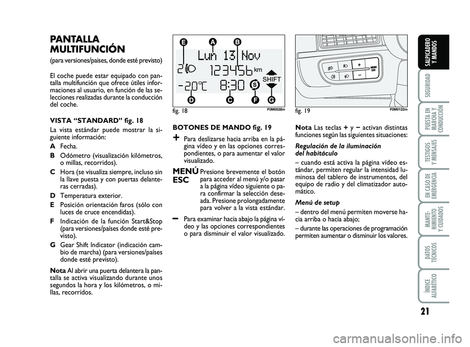 FIAT PUNTO 2013 Manual de Empleo y Cuidado (in Spanish) 21
SEGURIDAD
PUESTA EN
MARCHA Y
CONDUCCIÓN
TESTIGOS
Y MENSAJES
EN CASO DE
EMERGENCIA
MANTE-
NIMIENTO
Y CUIDADOS
DATOS
TÉCNICOS
ÍNDICE
ALFABÉTICO
SALPICADERO Y MANDOS
BOTONES DE MANDO fig. 19
+Para FIAT PUNTO 2013 Manual de Empleo y Cuidado (in Spanish) 21
SEGURIDAD
PUESTA EN
MARCHA Y
CONDUCCIÓN
TESTIGOS
Y MENSAJES
EN CASO DE
EMERGENCIA
MANTE-
NIMIENTO
Y CUIDADOS
DATOS
TÉCNICOS
ÍNDICE
ALFABÉTICO
SALPICADERO Y MANDOS
BOTONES DE MANDO fig. 19
+Para