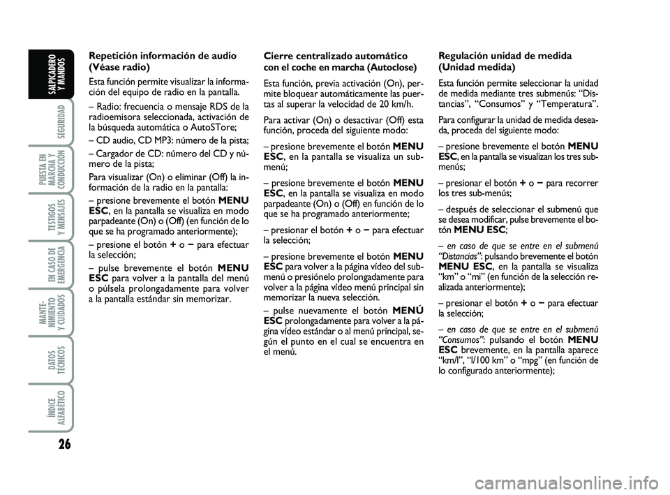 FIAT PUNTO 2013 Manual de Empleo y Cuidado (in Spanish) 26
SEGURIDAD
PUESTA EN
MARCHA Y
CONDUCCIÓN
TESTIGOS
Y MENSAJES
EN CASO DE
EMERGENCIA
MANTE-
NIMIENTO
Y CUIDADOS
DATOS
TÉCNICOS
ÍNDICE
ALFABÉTICO
SALPICADERO Y MANDOS
Cierre centralizado automátic FIAT PUNTO 2013 Manual de Empleo y Cuidado (in Spanish) 26
SEGURIDAD
PUESTA EN
MARCHA Y
CONDUCCIÓN
TESTIGOS
Y MENSAJES
EN CASO DE
EMERGENCIA
MANTE-
NIMIENTO
Y CUIDADOS
DATOS
TÉCNICOS
ÍNDICE
ALFABÉTICO
SALPICADERO Y MANDOS
Cierre centralizado automátic