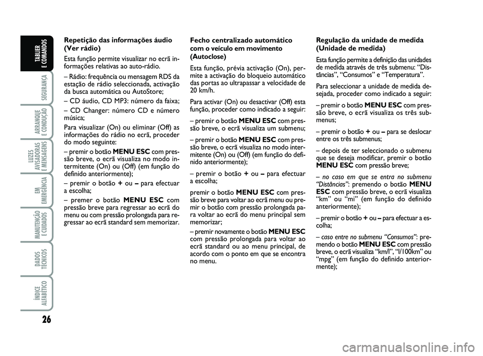 FIAT PUNTO 2011 Manual de Uso e Manutenção (in Portuguese) 26
SEGURANÇA
ARRANQUE
E CONDUÇÃO
LUZES
AVISADORAS
E MENSAGENS
EM
EMERGÊNCIA
MANUTENÇÃO E CUIDADOS
DADOS
TÉCNICOS
ÍNDICE
ALFABÉTICO
TABLIER
E COMANDOS
Fecho centralizado automático
com o FIAT PUNTO 2011 Manual de Uso e Manutenção (in Portuguese) 26
SEGURANÇA
ARRANQUE
E CONDUÇÃO
LUZES
AVISADORAS
E MENSAGENS
EM
EMERGÊNCIA
MANUTENÇÃO E CUIDADOS
DADOS
TÉCNICOS
ÍNDICE
ALFABÉTICO
TABLIER
E COMANDOS
Fecho centralizado automático
com o