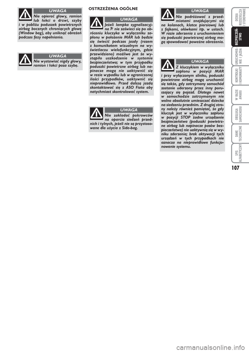 FIAT PUNTO 2012 Instrukcja obsługi (in Polish) 107
URU CHO MIE -
NIE I JAZ DA
KON TRO L KI
I KO MU NI KA TY
W RA ZIE
AWA RII
OB SŁU GA
SA MO CHO DU
DA NE
TECH NICZ NE
SPIS
ALFABETYCZNY
DE SKA
ROZ DZIEL CZA
I STEROWANIE
BEZ PIE CZEŃ -
STWO
Nie op FIAT PUNTO 2012 Instrukcja obsługi (in Polish) 107
URU CHO MIE -
NIE I JAZ DA
KON TRO L KI
I KO MU NI KA TY
W RA ZIE
AWA RII
OB SŁU GA
SA MO CHO DU
DA NE
TECH NICZ NE
SPIS
ALFABETYCZNY
DE SKA
ROZ DZIEL CZA
I STEROWANIE
BEZ PIE CZEŃ -
STWO
Nie op