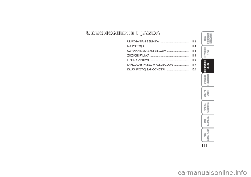 FIAT PUNTO 2014  Instrukcja obsługi (in Polish) 111
KON TRO L KI
I  KO MU NI KA TYW RA ZIE
AWA RIIOB SŁU GA
SA MO CHO DUDA NE
TECH NICZ NESPIS
ALFABETYCZNYDE SKA
ROZ DZIEL CZA
I STEROWANIEBEZ PIE CZEŃ -
STWOURU CHO MIE NIE  I
JAZ DA
URU CHA MIA N
