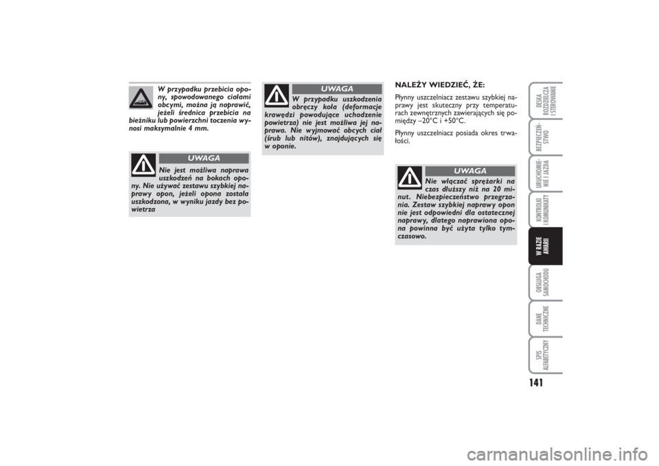 FIAT PUNTO 2014 Instrukcja obsługi (in Polish) 141
OB SŁU GA
SA MO CHO DUDA NE
TECH NICZ NESPIS
ALFABETYCZNYDE SKA
ROZ DZIEL CZA
I STEROWANIEBEZ PIE CZEŃ -
STWOURU CHO MIE -
NIE I JAZ DAKON TRO L KI
I KO MU NI KA TYW RA ZIE
AWA RII
NA LE ŻY WI FIAT PUNTO 2014 Instrukcja obsługi (in Polish) 141
OB SŁU GA
SA MO CHO DUDA NE
TECH NICZ NESPIS
ALFABETYCZNYDE SKA
ROZ DZIEL CZA
I STEROWANIEBEZ PIE CZEŃ -
STWOURU CHO MIE -
NIE I JAZ DAKON TRO L KI
I KO MU NI KA TYW RA ZIE
AWA RII
NA LE ŻY WI