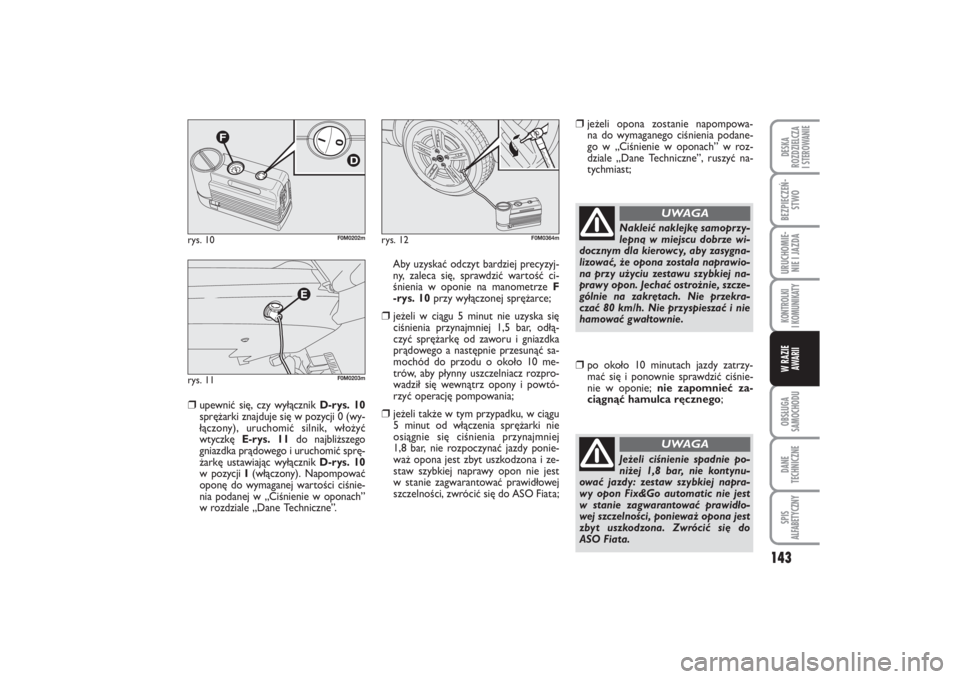 FIAT PUNTO 2014 Instrukcja obsługi (in Polish) 143
OB SŁU GA
SA MO CHO DUDA NE
TECH NICZ NESPIS
ALFABETYCZNYDE SKA
ROZ DZIEL CZA
I STEROWANIEBEZ PIE CZEŃ -
STWOURU CHO MIE -
NIE I JAZ DAKON TRO L KI
I KO MU NI KA TYW RA ZIE
AWA RII
❒
upew ni FIAT PUNTO 2014 Instrukcja obsługi (in Polish) 143
OB SŁU GA
SA MO CHO DUDA NE
TECH NICZ NESPIS
ALFABETYCZNYDE SKA
ROZ DZIEL CZA
I STEROWANIEBEZ PIE CZEŃ -
STWOURU CHO MIE -
NIE I JAZ DAKON TRO L KI
I KO MU NI KA TYW RA ZIE
AWA RII
❒
upew ni