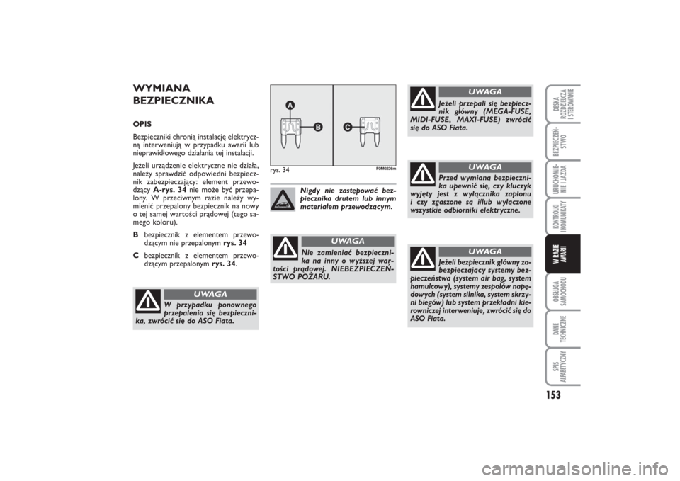 FIAT PUNTO 2014 Instrukcja obsługi (in Polish) 153
OB SŁU GA
SA MO CHO DUDA NE
TECH NICZ NESPIS
ALFABETYCZNYDE SKA
ROZ DZIEL CZA
I STEROWANIEBEZ PIE CZEŃ -
STWOURU CHO MIE -
NIE I JAZ DAKON TRO L KI
I KO MU NI KA TYW RA ZIE
AWA RII
WY MIA NA
BE FIAT PUNTO 2014 Instrukcja obsługi (in Polish) 153
OB SŁU GA
SA MO CHO DUDA NE
TECH NICZ NESPIS
ALFABETYCZNYDE SKA
ROZ DZIEL CZA
I STEROWANIEBEZ PIE CZEŃ -
STWOURU CHO MIE -
NIE I JAZ DAKON TRO L KI
I KO MU NI KA TYW RA ZIE
AWA RII
WY MIA NA
BE