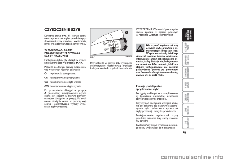 FIAT PUNTO 2014  Instrukcja obsługi (in Polish) 49
BEZ PIE CZEŃ -
STWOURU CHO MIE -
NIE I JAZ DAKON TRO L KI
I  KO MU NI KA TYW RA ZIE
AWA RIIOB SŁU GA
SA MO CHO DUDA NE
TECH NICZ NESPIS
ALFABETYCZNYDE SKA
ROZ DZIEL CZA
I STEROWANIE
CZYSZ CZE NIE