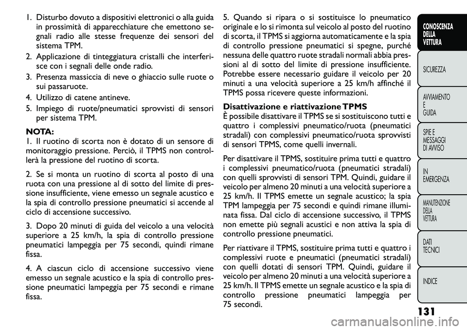 FIAT FREEMONT 2011 Libretto Uso Manutenzione (in Italian) 1. Disturbo dovuto a dispositivi elettronici o alla guidain prossimità di apparecchiature che emettono se-
gnali radio alle stesse frequenze dei sensori del
sistema TPM.
2. Applicazione di tinteggia FIAT FREEMONT 2011 Libretto Uso Manutenzione (in Italian) 1. Disturbo dovuto a dispositivi elettronici o alla guidain prossimità di apparecchiature che emettono se-
gnali radio alle stesse frequenze dei sensori del
sistema TPM.
2. Applicazione di tinteggia