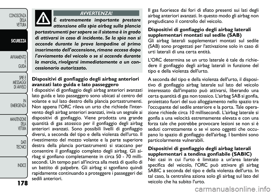 FIAT FREEMONT 2011 Libretto Uso Manutenzione (in Italian) AVVERTENZA!
È estremamente importante prestare
attenzione alla spia airbag sulla plancia
portastrumenti per sapere se il sistema è in grado
di attivarsi in caso di incidente. Se la spia non si
acce FIAT FREEMONT 2011 Libretto Uso Manutenzione (in Italian) AVVERTENZA!
È estremamente importante prestare
attenzione alla spia airbag sulla plancia
portastrumenti per sapere se il sistema è in grado
di attivarsi in caso di incidente. Se la spia non si
acce