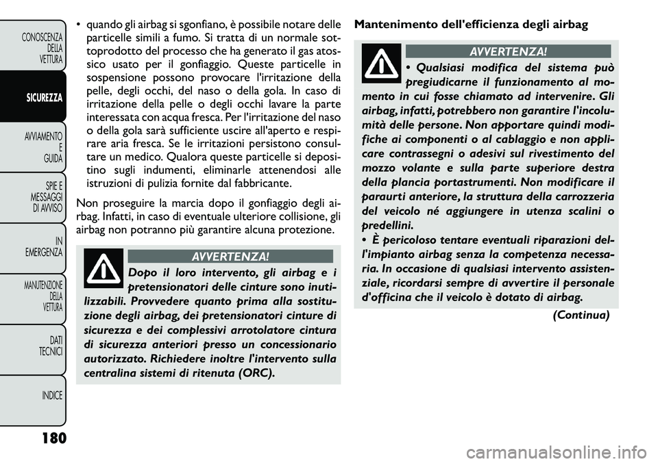 FIAT FREEMONT 2011 Libretto Uso Manutenzione (in Italian) • quando gli airbag si sgonfiano, è possibile notare delleparticelle simili a fumo. Si tratta di un normale sot-
toprodotto del processo che ha generato il gas atos-
sico usato per il gonfiaggio. FIAT FREEMONT 2011 Libretto Uso Manutenzione (in Italian) • quando gli airbag si sgonfiano, è possibile notare delleparticelle simili a fumo. Si tratta di un normale sot-
toprodotto del processo che ha generato il gas atos-
sico usato per il gonfiaggio.
