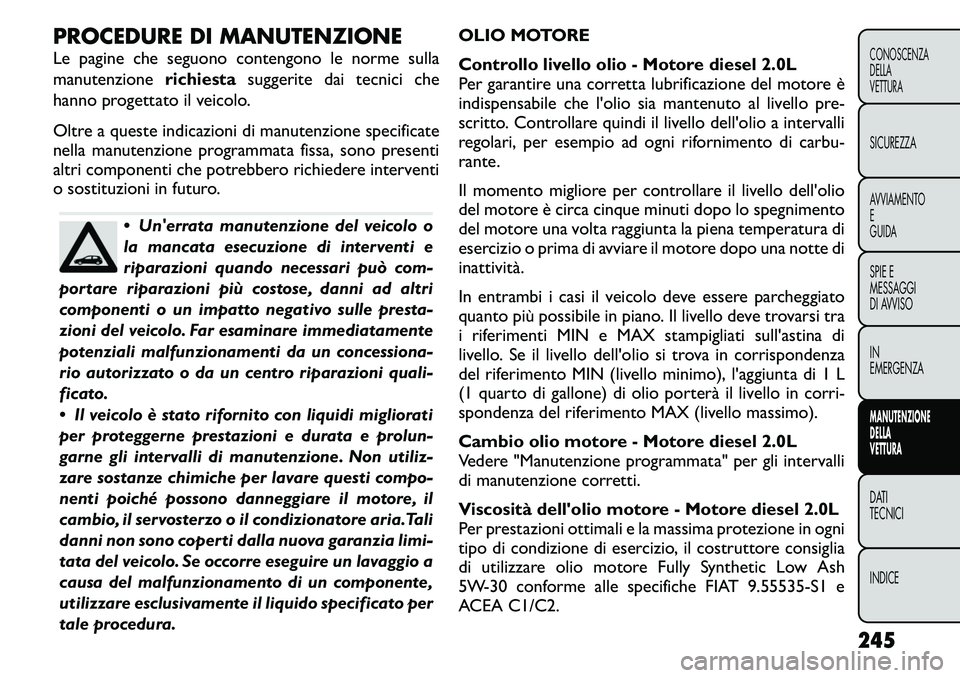 FIAT FREEMONT 2011 Libretto Uso Manutenzione (in Italian) PROCEDURE DI MANUTENZIONE
Le pagine che seguono contengono le norme sulla
manutenzionerichiestasuggerite dai tecnici che
hanno progettato il veicolo.
Oltre a queste indicazioni di manutenzione spec FIAT FREEMONT 2011 Libretto Uso Manutenzione (in Italian) PROCEDURE DI MANUTENZIONE
Le pagine che seguono contengono le norme sulla
manutenzionerichiestasuggerite dai tecnici che
hanno progettato il veicolo.
Oltre a queste indicazioni di manutenzione spec