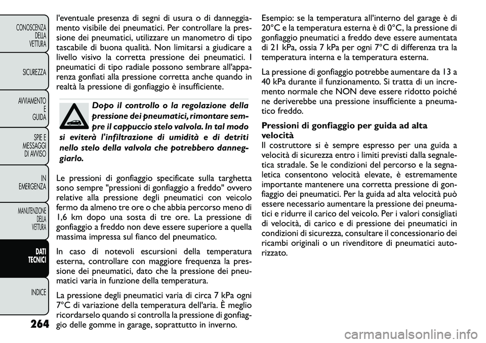 FIAT FREEMONT 2011 Libretto Uso Manutenzione (in Italian) l'eventuale presenza di segni di usura o di danneggia-
mento visibile dei pneumatici. Per controllare la pres-
sione dei pneumatici, utilizzare un manometro di tipo
tascabile di buona qualità. N FIAT FREEMONT 2011 Libretto Uso Manutenzione (in Italian) l'eventuale presenza di segni di usura o di danneggia-
mento visibile dei pneumatici. Per controllare la pres-
sione dei pneumatici, utilizzare un manometro di tipo
tascabile di buona qualità. N
