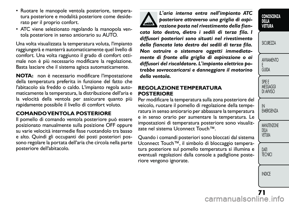 FIAT FREEMONT 2011 Libretto Uso Manutenzione (in Italian) • Ruotare le manopole ventola posteriore, tempera-tura posteriore e modalità posteriore come deside-
rato per il proprio confort.
• ATC viene selezionato regolando la manopola ven- tola posterio FIAT FREEMONT 2011 Libretto Uso Manutenzione (in Italian) • Ruotare le manopole ventola posteriore, tempera-tura posteriore e modalità posteriore come deside-
rato per il proprio confort.
• ATC viene selezionato regolando la manopola ven- tola posterio