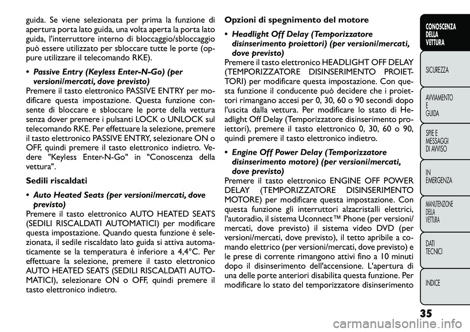 FIAT FREEMONT 2012 Libretto Uso Manutenzione (in Italian) guida. Se viene selezionata per prima la funzione di
apertura porta lato guida, una volta aperta la porta lato
guida, l'interruttore interno di bloccaggio/sbloccaggio
può essere utilizzato per s FIAT FREEMONT 2012 Libretto Uso Manutenzione (in Italian) guida. Se viene selezionata per prima la funzione di
apertura porta lato guida, una volta aperta la porta lato
guida, l'interruttore interno di bloccaggio/sbloccaggio
può essere utilizzato per s