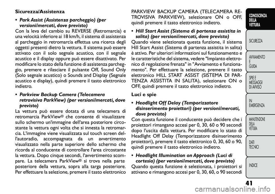 FIAT FREEMONT 2012 Libretto Uso Manutenzione (in Italian) Sicurezza/Assistenza
Park Assist (Assistenza parcheggio) (perversioni/mercati, dove previsto)
Con la leva del cambio su REVERSE (Retromarcia) e
una velocità inferiore ai 18 km/h, il sistema di as FIAT FREEMONT 2012 Libretto Uso Manutenzione (in Italian) Sicurezza/Assistenza
Park Assist (Assistenza parcheggio) (perversioni/mercati, dove previsto)
Con la leva del cambio su REVERSE (Retromarcia) e
una velocità inferiore ai 18 km/h, il sistema di as