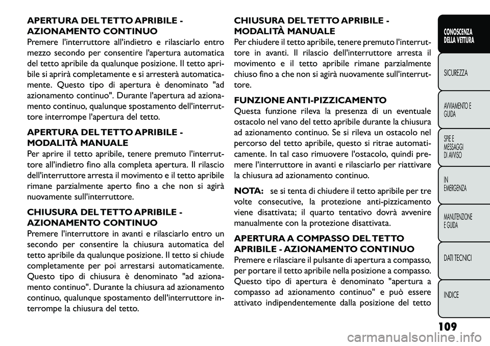 FIAT FREEMONT 2013 Libretto Uso Manutenzione (in Italian) APERTURA DEL TETTO APRIBILE -
AZIONAMENTO CONTINUO
Premere linterruttore allindietro e rilasciarlo entro
mezzo secondo per consentire lapertura automatica
del tetto apribile da qualunque posizione. FIAT FREEMONT 2013 Libretto Uso Manutenzione (in Italian) APERTURA DEL TETTO APRIBILE -
AZIONAMENTO CONTINUO
Premere linterruttore allindietro e rilasciarlo entro
mezzo secondo per consentire lapertura automatica
del tetto apribile da qualunque posizione.