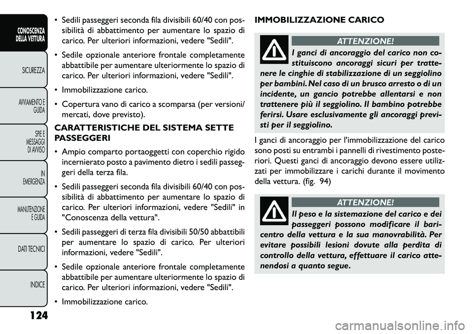 FIAT FREEMONT 2013 Libretto Uso Manutenzione (in Italian) Sedili passeggeri seconda fila divisibili 60/40 con pos-sibilità di abbattimento per aumentare lo spazio di
carico. Per ulteriori informazioni, vedere "Sedili".
Sedile opzionale anteriore frontal FIAT FREEMONT 2013 Libretto Uso Manutenzione (in Italian) Sedili passeggeri seconda fila divisibili 60/40 con pos-sibilità di abbattimento per aumentare lo spazio di
carico. Per ulteriori informazioni, vedere "Sedili".
Sedile opzionale anteriore frontal