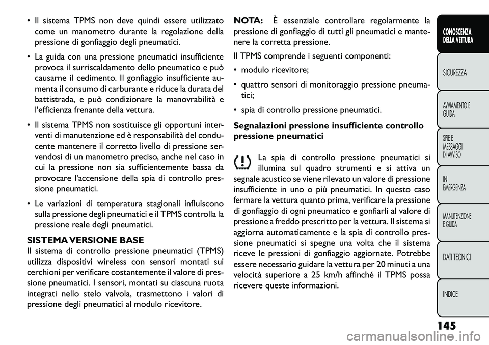 FIAT FREEMONT 2013 Libretto Uso Manutenzione (in Italian) Il sistema TPMS non deve quindi essere utilizzatocome un manometro durante la regolazione della
pressione di gonfiaggio degli pneumatici.
La guida con una pressione pneumatici insufficiente provoc FIAT FREEMONT 2013 Libretto Uso Manutenzione (in Italian) Il sistema TPMS non deve quindi essere utilizzatocome un manometro durante la regolazione della
pressione di gonfiaggio degli pneumatici.
La guida con una pressione pneumatici insufficiente provoc