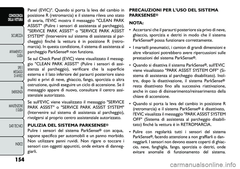FIAT FREEMONT 2013 Libretto Uso Manutenzione (in Italian) Panel (EVIC)". Quando si porta la leva del cambio in
posizione R (retromarcia) e il sistema rileva uno stato
di avaria, lEVIC mostra il messaggio "CLEAN PARK
ASSIST" (Pulire i sensori di assistenza a FIAT FREEMONT 2013 Libretto Uso Manutenzione (in Italian) Panel (EVIC)". Quando si porta la leva del cambio in
posizione R (retromarcia) e il sistema rileva uno stato
di avaria, lEVIC mostra il messaggio "CLEAN PARK
ASSIST" (Pulire i sensori di assistenza a