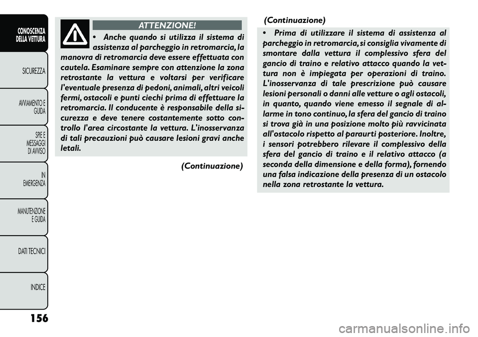 FIAT FREEMONT 2013 Libretto Uso Manutenzione (in Italian) ATTENZIONE!
Anche quando si utilizza il sistema di
assistenza al parcheggio in retromarcia, la
manovra di retromarcia deve essere effettuata con
cautela. Esaminare sempre con attenzione la zona
retr FIAT FREEMONT 2013 Libretto Uso Manutenzione (in Italian) ATTENZIONE!
Anche quando si utilizza il sistema di
assistenza al parcheggio in retromarcia, la
manovra di retromarcia deve essere effettuata con
cautela. Esaminare sempre con attenzione la zona
retr