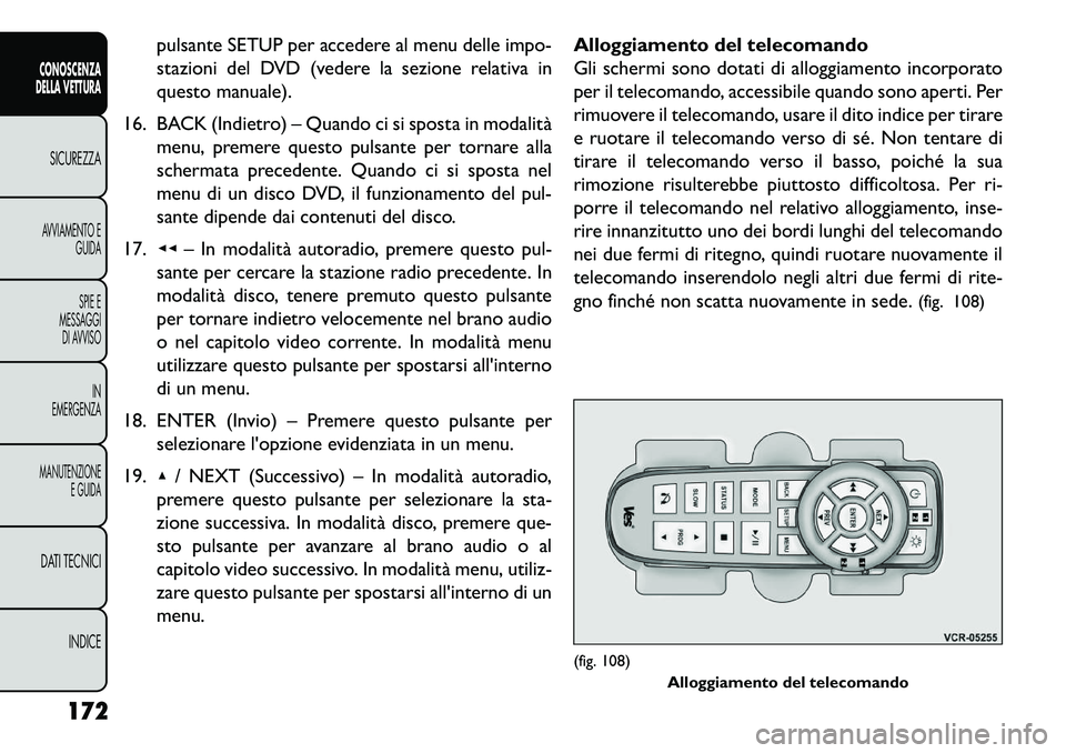 FIAT FREEMONT 2013 Libretto Uso Manutenzione (in Italian) pulsante SETUP per accedere al menu delle impo-
stazioni del DVD (vedere la sezione relativa in
questo manuale).
16. BACK (Indietro) – Quando ci si sposta in modalità menu, premere questo pulsante FIAT FREEMONT 2013 Libretto Uso Manutenzione (in Italian) pulsante SETUP per accedere al menu delle impo-
stazioni del DVD (vedere la sezione relativa in
questo manuale).
16. BACK (Indietro) – Quando ci si sposta in modalità menu, premere questo pulsante