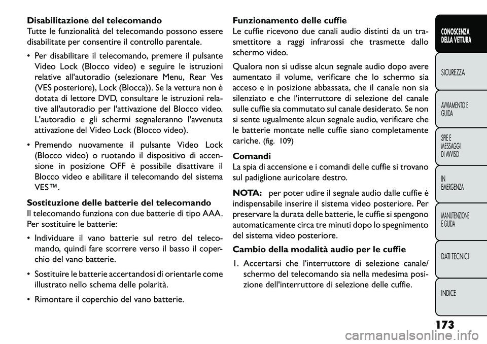 FIAT FREEMONT 2013 Libretto Uso Manutenzione (in Italian) Disabilitazione del telecomando
Tutte le funzionalità del telecomando possono essere
disabilitate per consentire il controllo parentale.
Per disabilitare il telecomando, premere il pulsanteVideo Lo FIAT FREEMONT 2013 Libretto Uso Manutenzione (in Italian) Disabilitazione del telecomando
Tutte le funzionalità del telecomando possono essere
disabilitate per consentire il controllo parentale.
Per disabilitare il telecomando, premere il pulsanteVideo Lo